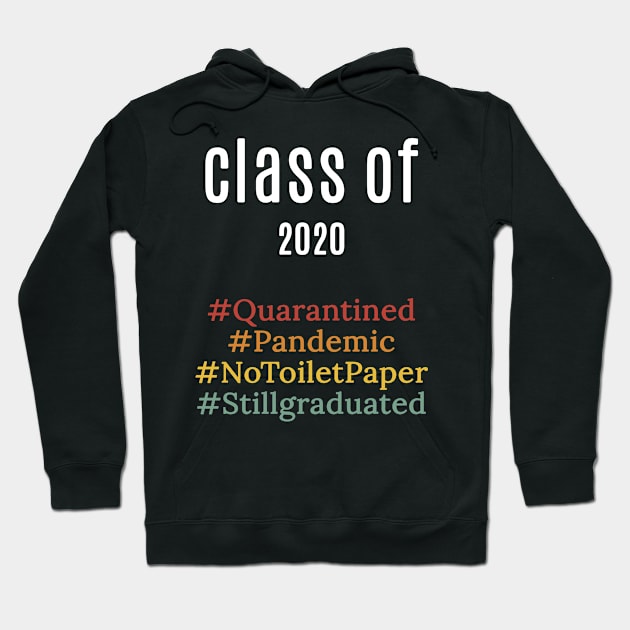 funny class of 2020 shirt : pandemic ,quarantied , notoiletpaper ,stillgraduated Hoodie by flooky